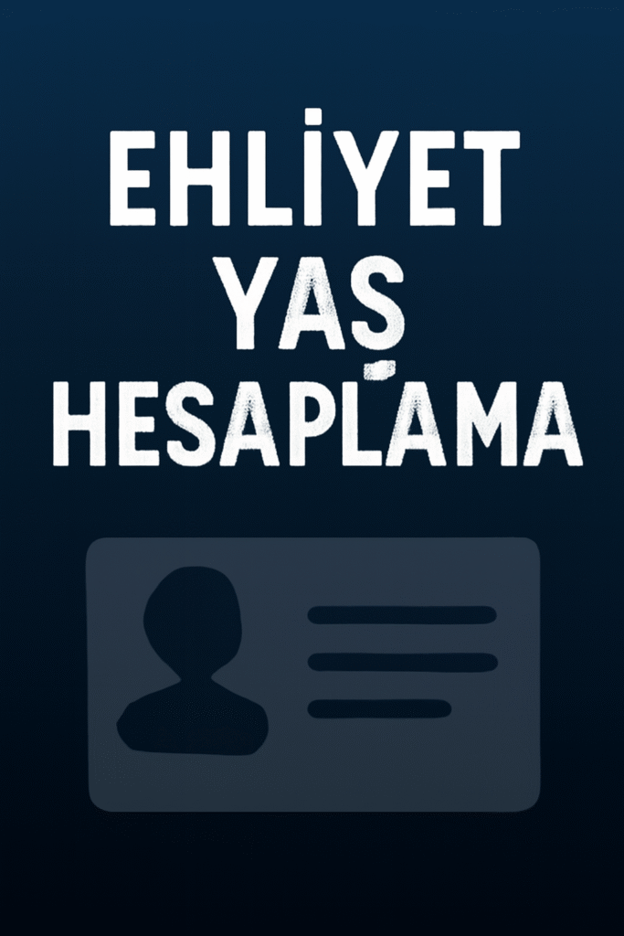 Ehliyet Yaş Hesaplama nasıl yapılır