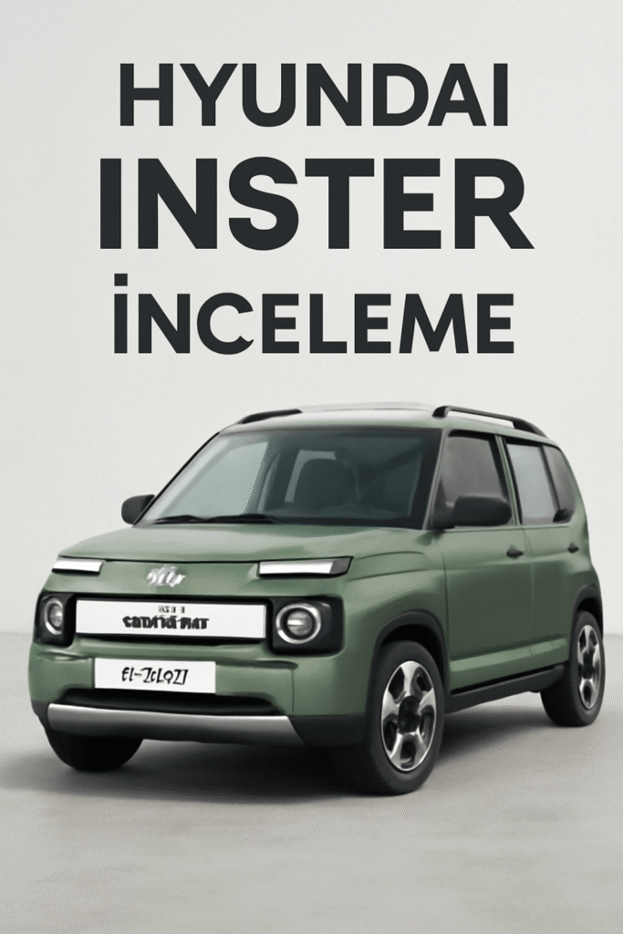 Hyundai Inster incelemesi ve fiyat rehberi