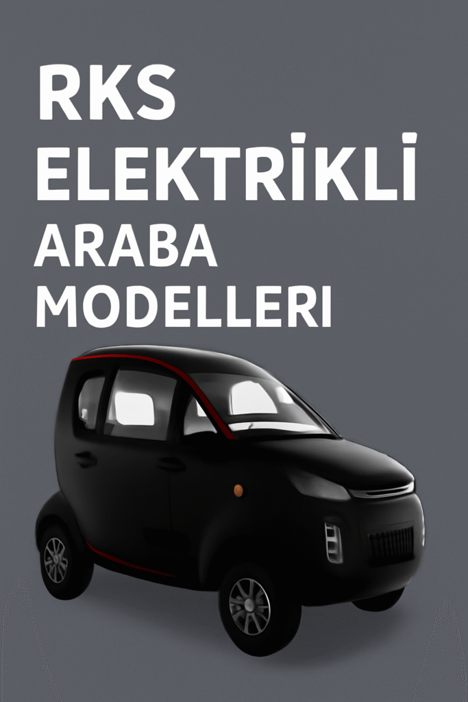Rks Elektrikli Otomobil nelerdir