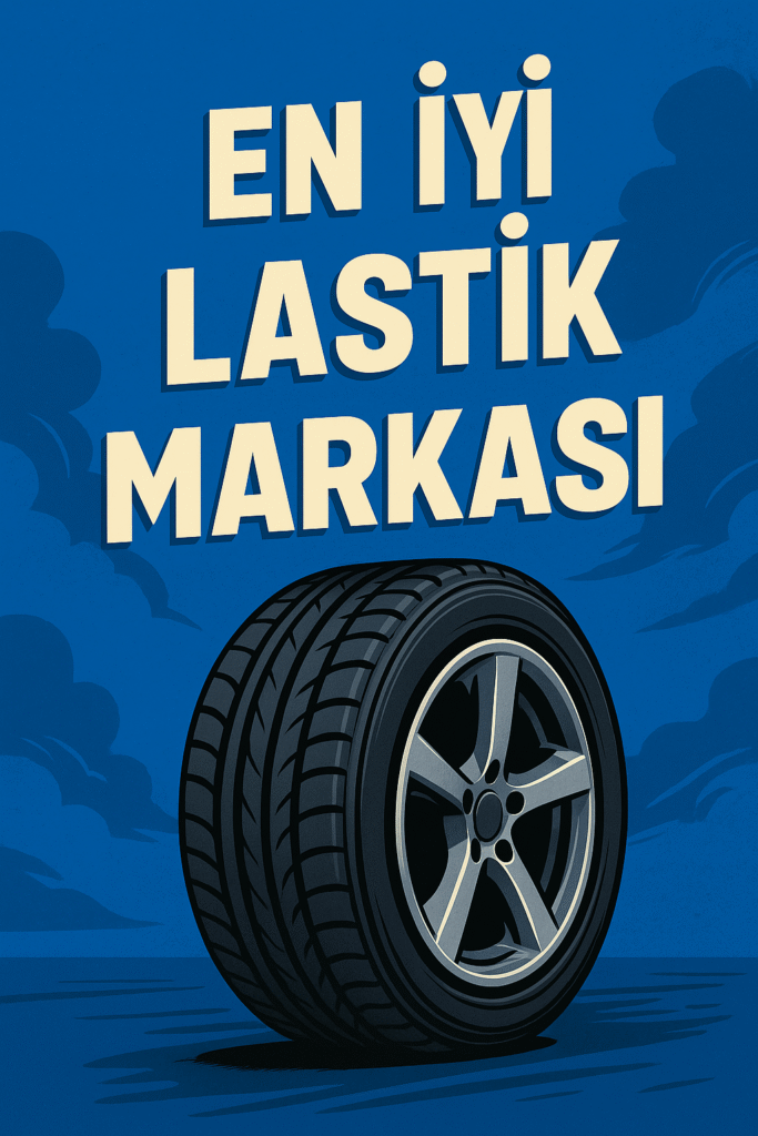 En İyi Lastik Markası 2025